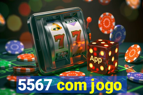 5567 com jogo